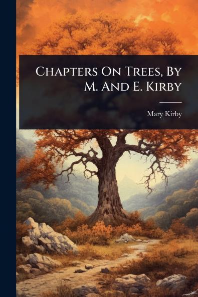 Chapters On Trees By M. And E. Kirby