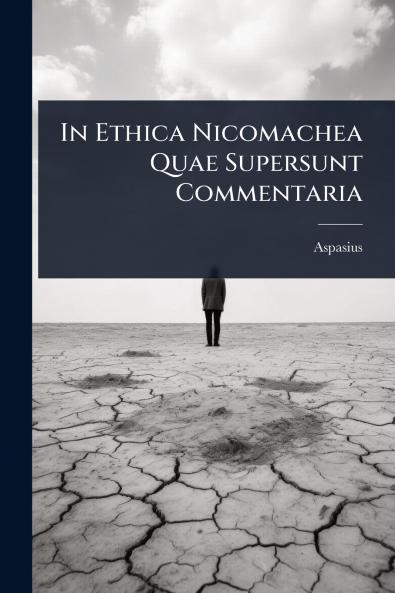 In Ethica Nicomachea Quae Supersunt Commentaria