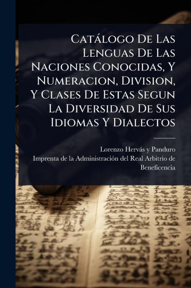 Catàlogo De Las Lenguas De Las Naciones Conocidas Y Numeracion Division Y Clases De Estas Segun La Diversidad De Sus Idiomas Y Dialectos