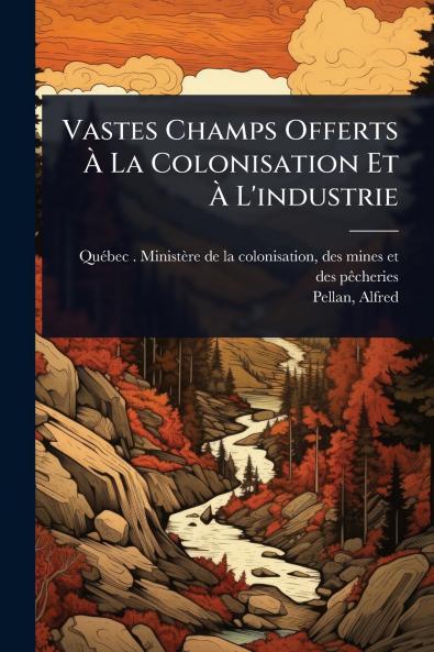 Vastes Champs Offerts Ã&#128; La Colonisation Et Ã&#128; L'industrie