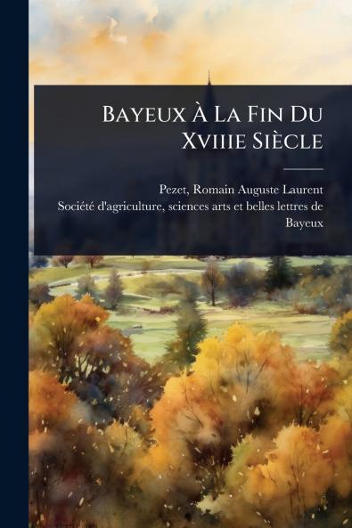 Bayeux Ã&#128; La Fin Du Xviiie Siècle