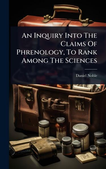 Inquiry Into The Claims Of Phrenology To Rank Among The Sciences