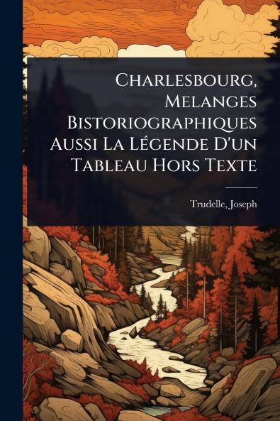 Charlesbourg Melanges Bistoriographiques Aussi La LÃ(c)gende D'un Tableau Hors Texte