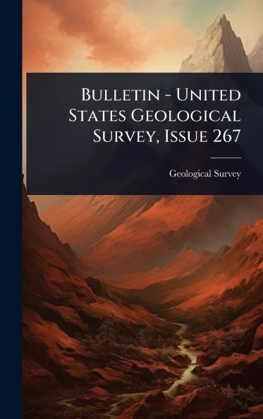 Bulletin - United States Geological Survey Issue 267