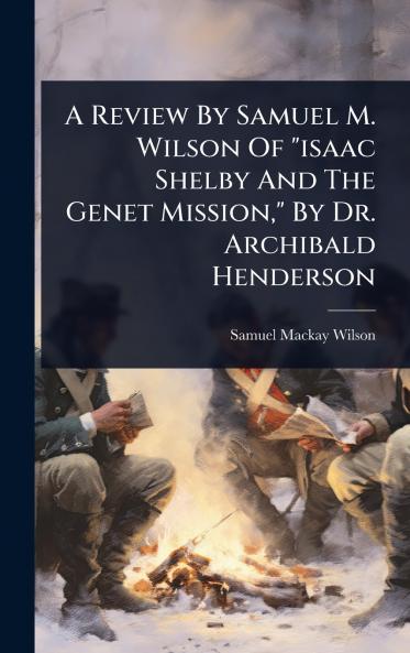 Review By Samuel M. Wilson Of isaac Shelby And The Genet Mission By Dr. Archibald Henderson