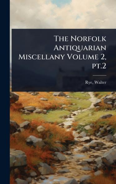 Norfolk Antiquarian Miscellany Volume 2 pt.2