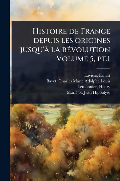 Histoire de France depuis les origines jusqu'Ã la rÃ(c)volution Volume 5 pt.1