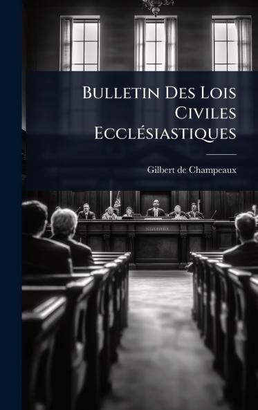 Bulletin Des Lois Civiles EcclÃ(c)siastiques