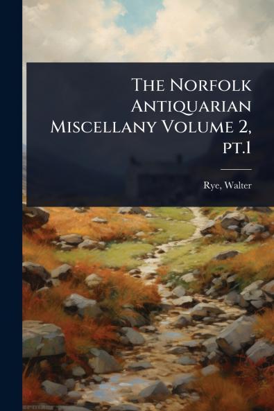 Norfolk Antiquarian Miscellany Volume 2 pt.1