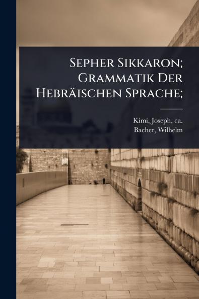 Sepher Sikkaron; Grammatik Der Hebräischen Sprache;