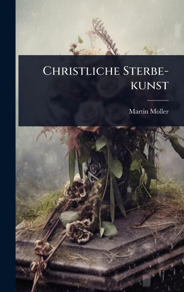 Christliche Sterbe-kunst