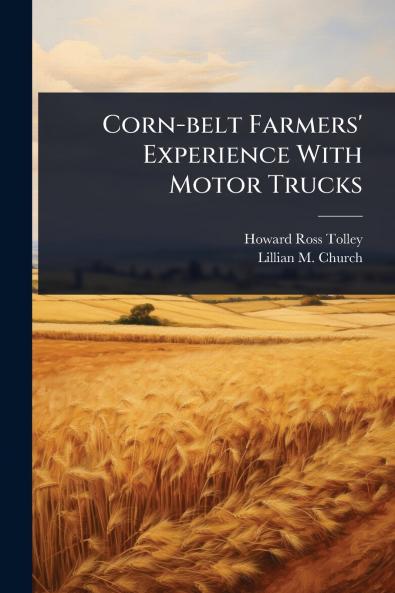 Corn-belt Farmers' Experience With Motor Trucks