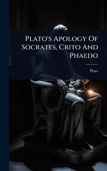Plato's Apology Of Socrates Crito And Phaedo