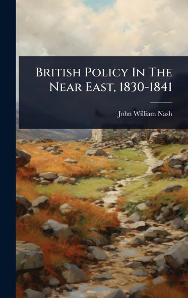 British Policy In The Near East 1830-1841