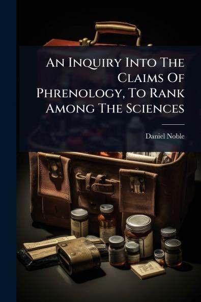 Inquiry Into The Claims Of Phrenology To Rank Among The Sciences