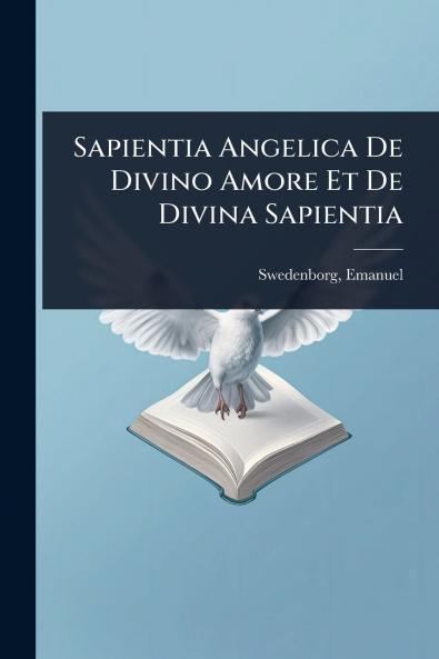 Sapientia Angelica De Divino Amore Et De Divina Sapientia