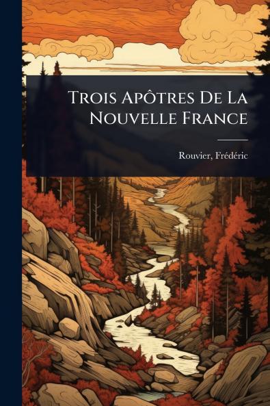 Trois ApÃ´tres De La Nouvelle France