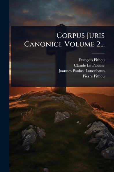 Corpus Juris Canonici Volume 2...