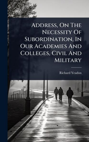Address On The Necessity Of Subordination In Our Academies And Colleges Civil And Military