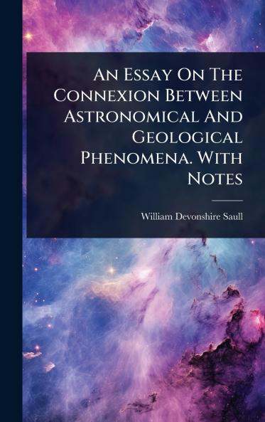 Essay On The Connexion Between Astronomical And Geological Phenomena. With Notes