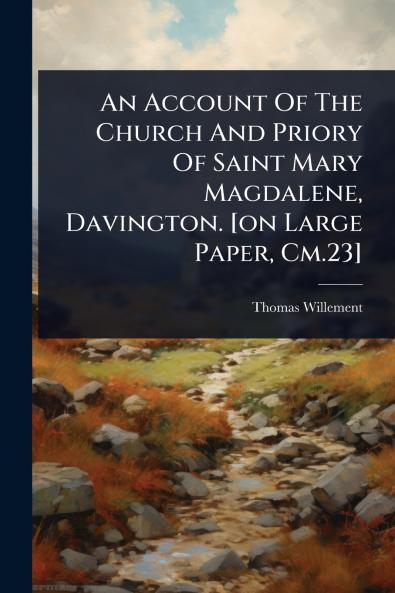 Account Of The Church And Priory Of Saint Mary Magdalene Davington. [on Large Paper Cm.23]