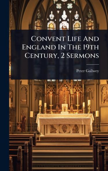 Convent Life And England In The 19th Century 2 Sermons