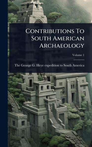 Contributions To South American Archaeology