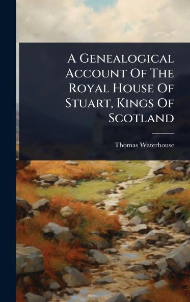 Genealogical Account Of The Royal House Of Stuart Kings Of Scotland