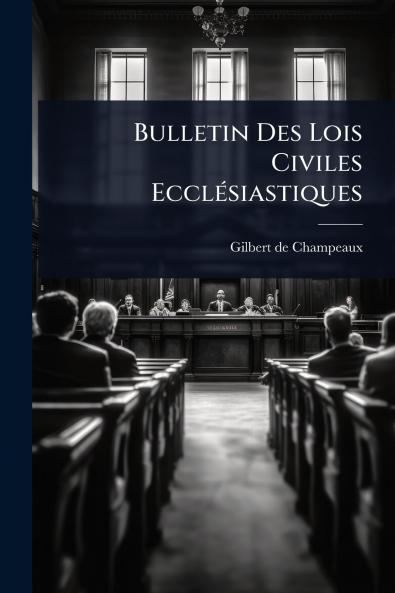 Bulletin Des Lois Civiles EcclÃ(c)siastiques