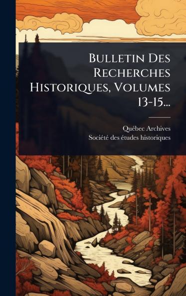 Bulletin Des Recherches Historiques Volumes 13-15...
