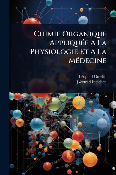 Chimie Organique AppliquÃ(c)e A La Physiologie Et A La MÃ(c)decine