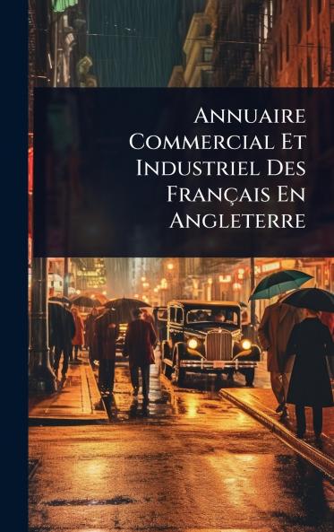 Annuaire Commercial Et Industriel Des Français En Angleterre