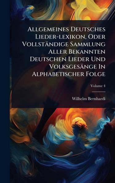 Allgemeines Deutsches Lieder-lexikon Oder Vollständige Sammlung Aller Bekannten Deutschen Lieder Und Volksgesänge In Alphabetischer Folge