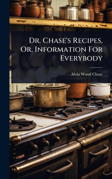 Dr. Chase's Recipes Or Information For Everybody