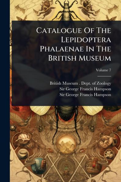 Catalogue Of The Lepidoptera Phalaenae In The British Museum
