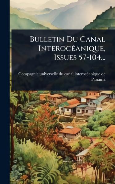 Bulletin Du Canal InterocÃ(c)anique Issues 57-104...