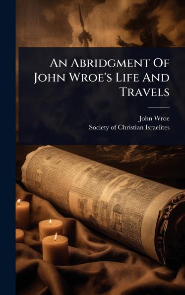 Abridgment Of John Wroe's Life And Travels
