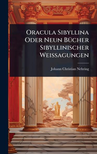 Oracula Sibyllina Oder Neun BÃ1/4cher Sibyllinischer Weissagungen