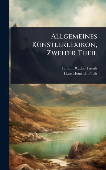 Allgemeines KÃ1/4nstlerlexikon Zweiter Theil