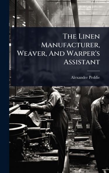 Linen Manufacturer Weaver And Warper's Assistant
