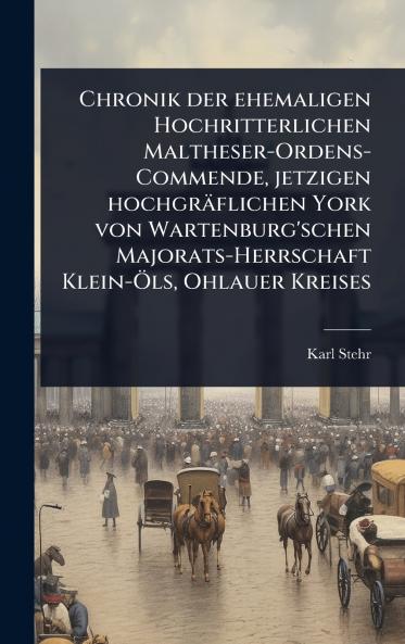 Chronik der ehemaligen Hochritterlichen Maltheser-Ordens-Commende jetzigen hochgräflichen York von Wartenburg'schen Majorats-Herrschaft Klein-Ã-ls Ohlauer Kreises