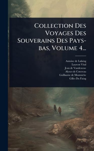 Collection Des Voyages Des Souverains Des Pays-bas Volume 4...