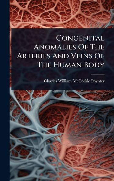 Congenital Anomalies Of The Arteries And Veins Of The Human Body