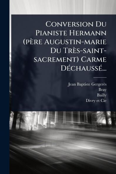 Conversion Du Pianiste Hermann (père Augustin-marie Du Très-saint-sacrement) Carme DÃ(c)chaussÃ(c)...