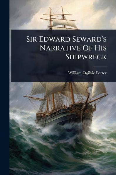 Sir Edward Seward's Narrative Of His Shipwreck