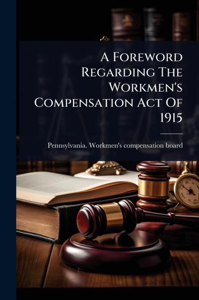 Foreword Regarding The Workmen's Compensation Act Of 1915