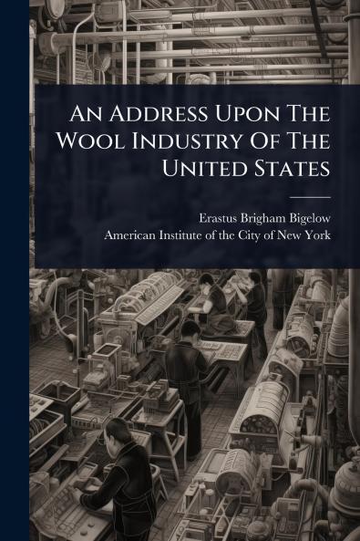 Address Upon The Wool Industry Of The United States