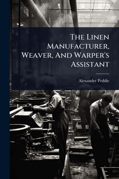Linen Manufacturer Weaver And Warper's Assistant