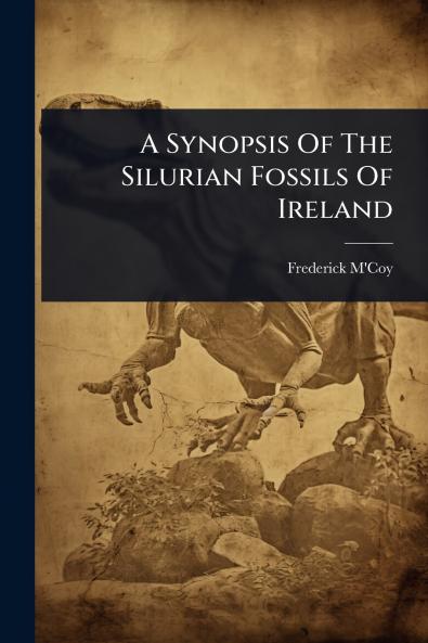 Synopsis Of The Silurian Fossils Of Ireland
