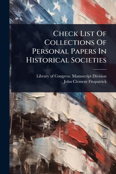 Check List Of Collections Of Personal Papers In Historical Societies